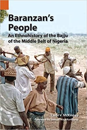 Baranzan’s People: An Ethnohistory of the Bajju of the Middle Belt of Nigeria