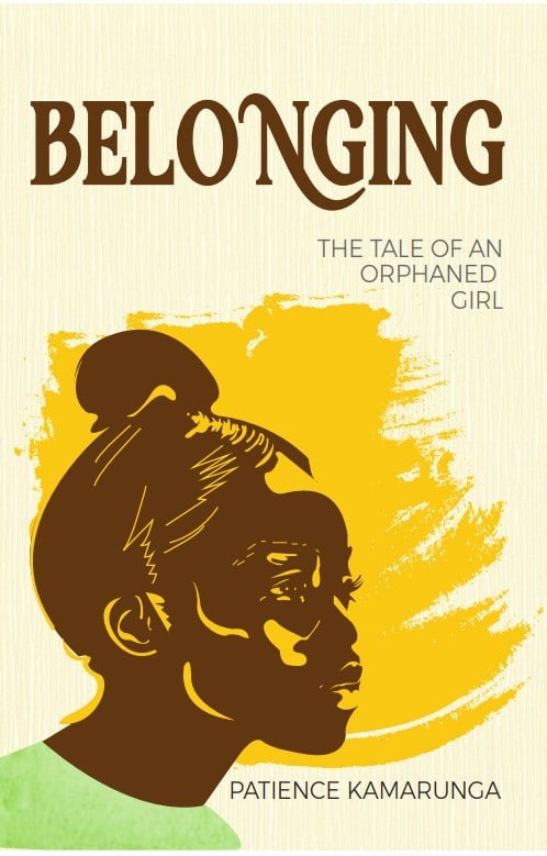 Belonging – A Tale of an Orphaned Girl BY: PATIENCE KAMARUNGA MUGISHA