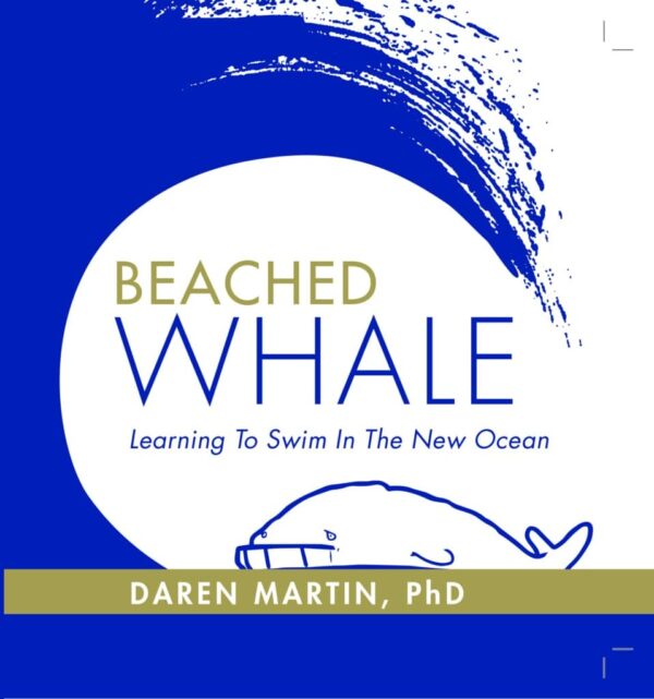 Beached Whale: Learning to Swim in the New Ocean by Daren Martin