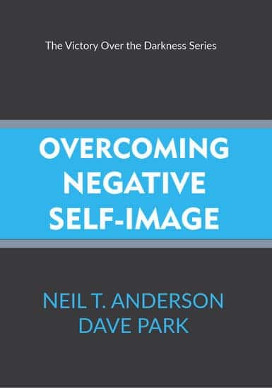 Overcoming Negative Self-Image (The Victory Over the Darkness Series) by Neil T. Anderson