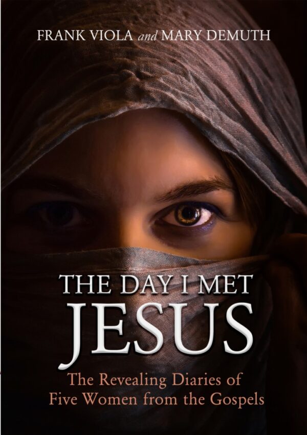 The Day I Met Jesus – The Revealing Diaries Of Five Women From The Gospel by Frank Viola and Mary Demuth