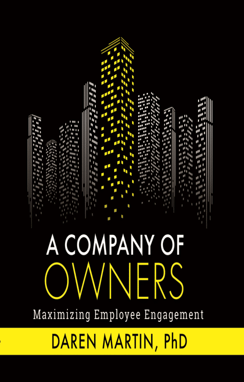 A Company Of Owners: Maximizing Employee Engagement by Dareen Martin