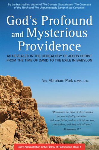God’s Profound and Mysterious Providence: As Revealed in the Genealogy of Jesus Christ from the time of David to the Exile in Babylon (Book 4)