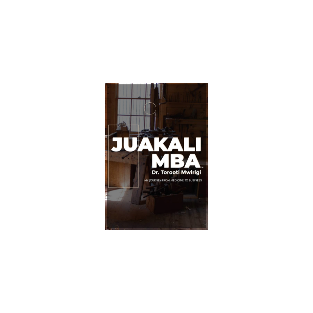 JuaKali-MBA: My Journey from Medicine to Business