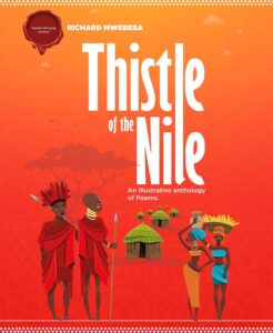 Thistle of the Nile: An Illustrative Anthology of Poems by Richard Mwebesa