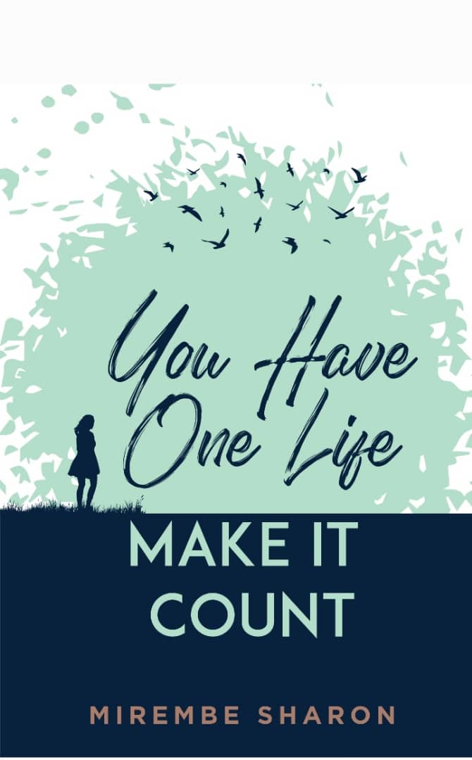 YOU HAVE ONE LIFE TO LIVE, MAKE IT COUNT