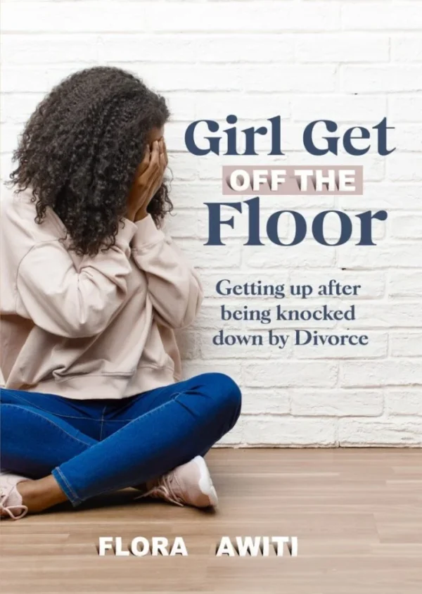 GIRL GET OFF THE FLOOR by FLORA AWITI