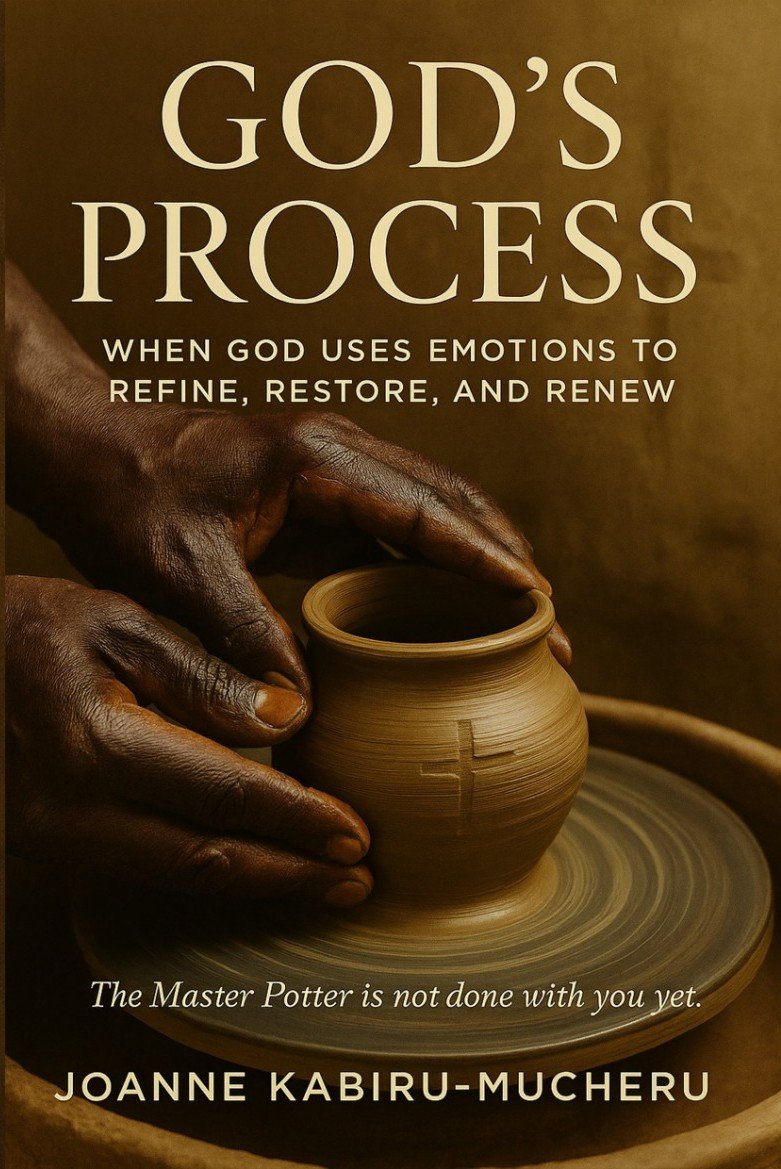 God’s Process: When God Uses Emotions to Refine, Restore, and Renew by Joanne Kabiru