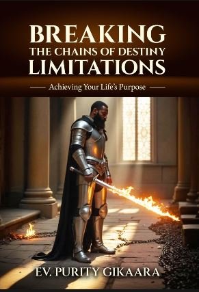 Breaking The Chains Of Destiny Limitations By Ev.Purity Gikaara